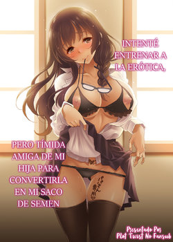 [Studio Aruta (Kusui Aruta)] Intenté entrenar a la erótica, pero tímida amiga de mi hija para convertirla en mi saco de semen [Spanish] [Plot Twist No Fansub]