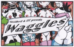 [StickDevil and J3T] Waggles