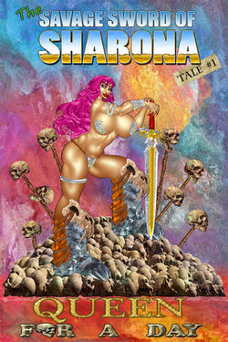 The Savage Sword of Sharona: 1 Queen for a Day