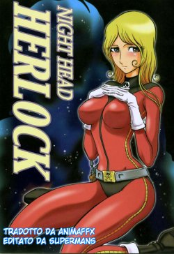 (C65) [Circle Taihei-Tengoku (Aratamaru)] Night Head Herlock (Uchuu Kaizoku Captain Herlock [Space Pirate Captain Harlock]) [Italian]