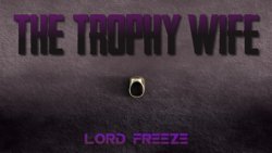 [TheForgottenColdKing] The Trophy Wife