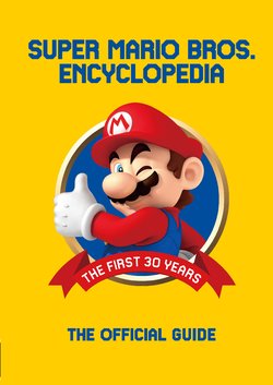 Super Mario Bros. Encyclopedia - The Official Guide to the First 30 Years