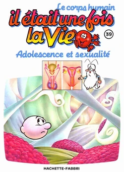 il etait un fois la vie - adolescence et sexualite [French]