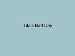 Tifa's Bad Day