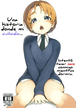 (Panzer☆Vor! 13) [Arakiya-san (Araki Mitsuru)] Neteru Aida ni Gimai no Peko ni Ecchi na Koto Sareru Hon | Una historia donde mi cuñada intentó tener sexo conmigo mientras dormía (Girls und Panzer) [Spanish] [UH12]