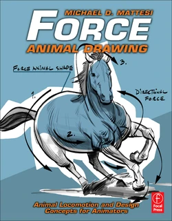 Force_ Animal Drawing_ Animal locomotion and design concepts for animators-Focal Press (2011) - Michael D. Mattesi [Digital]