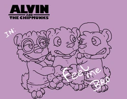 (Alvin and The Chipmunks)  Feel Me Bro ((Ongoing))