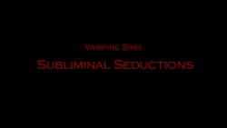 Vampire Sims: Part 3 - Subliminal Seductions