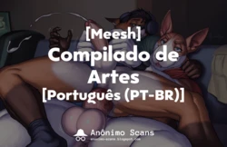 [Meesh] Compilado de Artes [Portuguese-BR] [Anônimo Scans]