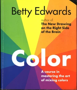 Color A Course in Mastering the Art of Mixing Colors by Betty Edwards