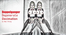 Doppelganger Degenerate Decimation in the Privy