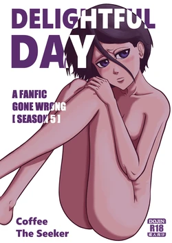 [CoffeeTheSeeker][A FANFIC GONE WRONG S5] DELIGHTFUL DAY (bleach)