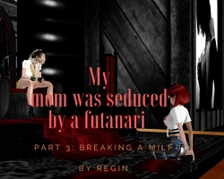 [Regin] My mom was seduced by a futanari | Part 3: Breaking a Milf