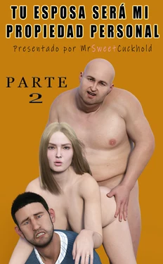 [Mr.SweetCuckhold]  Tu esposa será mi propiedad personal - PARTE 2