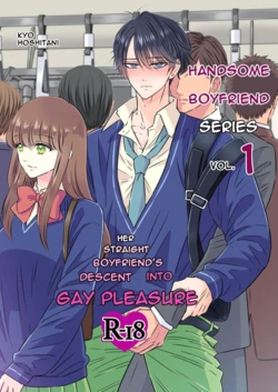 [Hoshitani Kyo] Ikemen Kareshi Series Vol.1 -Kanojo Mochi no Nonke Kareshi ga Midara Ochi- | Handsome Boyfriend Series Vol.1 -Her Straight Boyfriend's Descent Into Gay Pleasure- [English]