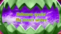 Halloween special: My sister's wishes part 1