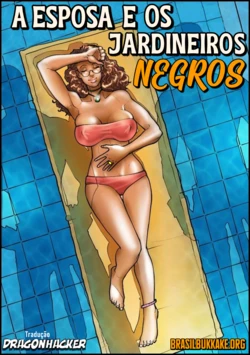 A Esposa e os Jardineiros Negros - (BRASILBUKKAKE.ORG)