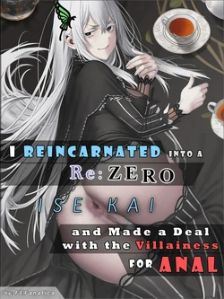 (FeFanatica) I Reincarnated into a RE:ZERO Isekai and Made a Deal with the Villainess for ANAL [AI generated]