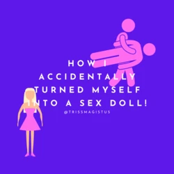 How I Accidentally Turned Myself Into a Sex Doll (Vol. 1)