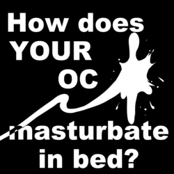 [Frist] How does YOUR OC Masturbate in Bed?