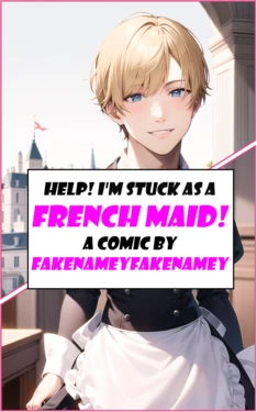 [FakeNameyFakeNamey] Help! I'm Stuck as a French Maid! [AI Generated]