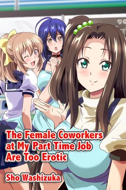 [Media (Sho Washizuka)] The Female Coworkers at My Part-time Job Are Too Erotic [English] [Decensored]