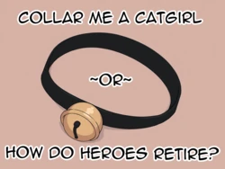 [Gullveig AI] Collar Me a Catgirl ~or~ How do Heroes Retire? (OnGoing) [AI Generated]