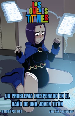 [PieceofSoap] Un problema inesperado en el baño de una joven titán (A Teen Titan's Toilet Troubles) / [COMIC] [ESPAÑOL] [TRADUCIDO]