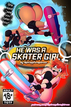 [TheTransformistress] He Was A Skater Girl!