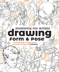 Anatomy for Artists: Drawing Form & Pose: The Ultimate Guide to Drawing Anatomy in Perspective and Pose with Tomfoxdraws [Digital]
