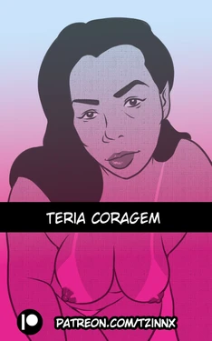 [Tzinnxt] Teria coragem + Gifs [Português]
