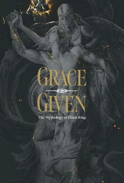 Grace Given The Mythology of Elden Ring