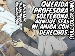 [Chotto B-sen] [Full Color Ban] SeFri no Ikiokure Sensei, Boku no Seishun o Jamashinai de Kudasai.｜Querida Profesora Solterona, Aunque Seas Mi Amiga con Derechos, Por Favor No Arruines Mi Juventud. [Spanish] [Darfinxadan14]