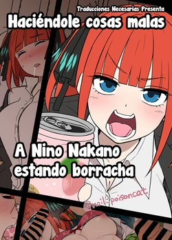 [Dokuneko Noil] Yotta Nakano Nino ni Warui Koto o Suru Hanashi | Haciéndole cosas malas a Nino Nakano estando borracha (Gotoubun no Hanayome) [Spanish] [Traducciones necesarias]