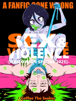 [CoffeeTheSeeker][A FANFIC GONE WRONG] SEX & VIOLENCE -Halloween Special 2025- (BLEACH)