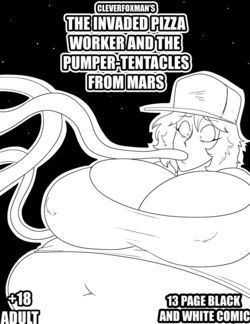 [Cleverfoxman] THE INVADED PIZZA WORKER AND THE PUMPER TENTACLES FROM MARS