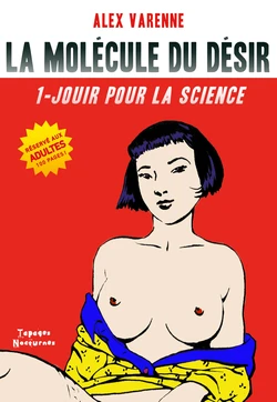 [Alex Varenne] La Molécule du Désir - 1 - Jouir Pour la Science [French]