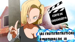 [ChuchoZepa] Las Fantasticas Aventuras de Numero 18: Uno (Dragon Ball Z)