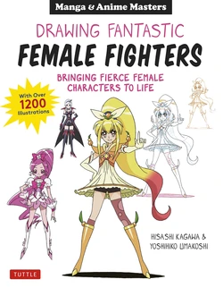 Drawing Fantastic Female Fighters, Bringing Fierce Female Characters to Life (With Over 1,200 Illustrations)