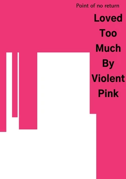 [Akiya (Akiyamine)] Loved Too Much By Violent Pink [English] [Mr. Frog Translations]