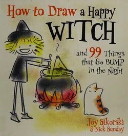 [Joy Sikorski, Nick Sunday] How To Draw A Happy Witch And 99 Things That Go Bump In The Night Joy Sikorski [English]
