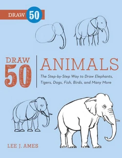[Lee J. Ames] Draw 50 Animals: The Step-by-Step Way to Draw Elephants, Tigers, Dogs, Fish, Birds, and Many More [English]