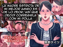 [Kurono Taitsu] Shinyuu no Kebai Kyouiku Mama ga Saitei no Seiaku Babaa nanode Ore no Chinpo de Kyouseishite Yaru Koto ni Shita | La madre estricta de mi mejor amigo es de lo peor, así que decidí corregirla con mi polla [Español] [ARCANGELXL SCAN]