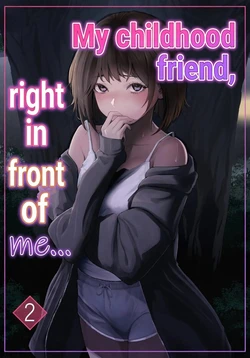 My childhood friend, right in front of my eyes ... 2 [Riaru (Chesuno)]