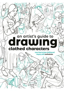 An Artist's Guide to Drawing Clothed Characters: Learn How to Draw Clothing and Drapery with Tomfoxdraws