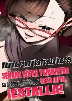 [Takashima] 39-sai made Yuutousei o Tsuranuita Dosukebe Obasan, Osae teta Seiyoku ga Furin Sex de Daibakuhatsu | Alumna ejemplar hasta los 39, señora súper pervertida: su deseo reprimido estalla en sexo infiel [Spanish] [traducciones.lat]