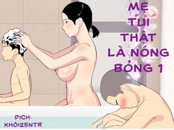 (oroboy) My Mom is So Hot - Mẹ tôi thật là nóng bỏng [khoi25NTR]